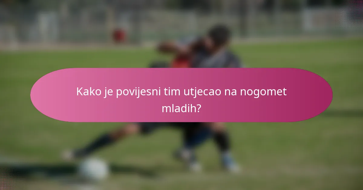 Kako je povijesni tim utjecao na nogomet mladih?