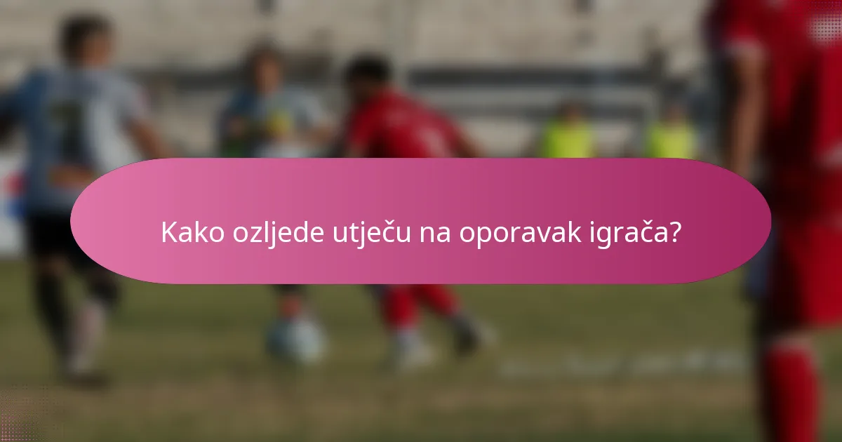 Kako ozljede utječu na oporavak igrača?
