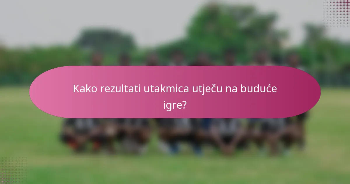 Kako rezultati utakmica utječu na buduće igre?