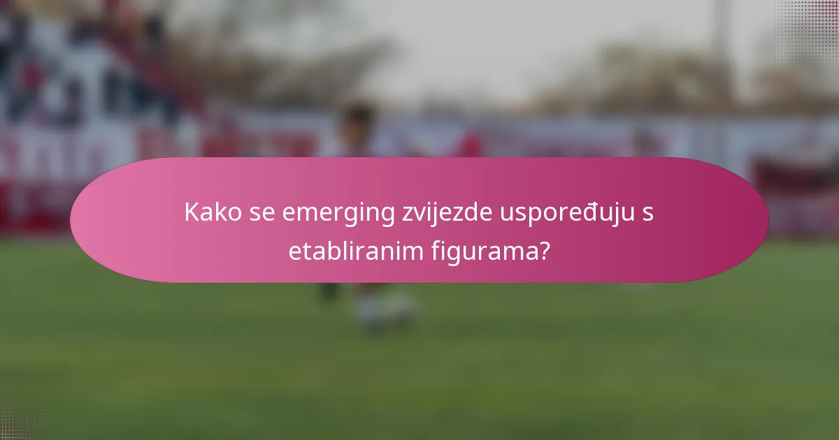 Kako se emerging zvijezde uspoređuju s etabliranim figurama?
