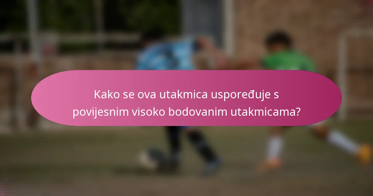 Kako se ova utakmica uspoređuje s povijesnim visoko bodovanim utakmicama?