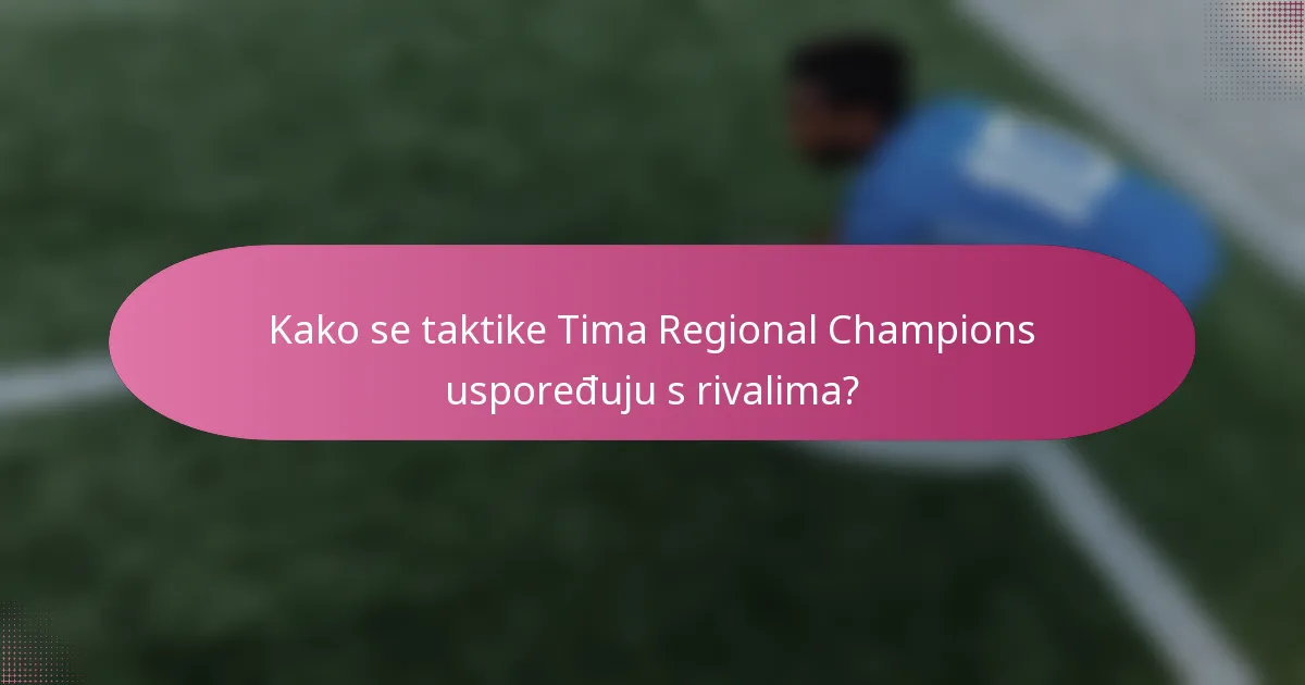 Kako se taktike Tima Regional Champions uspoređuju s rivalima?