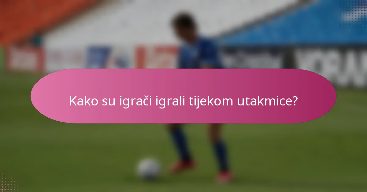 Kako su igrači igrali tijekom utakmice?