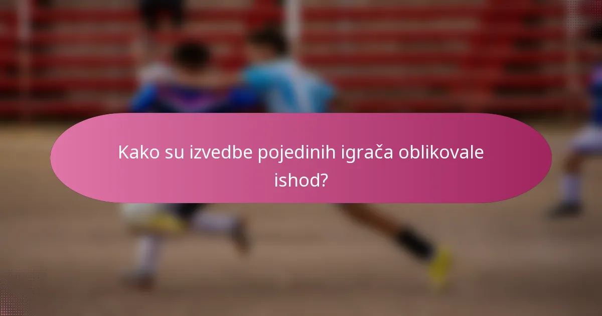 Kako su izvedbe pojedinih igrača oblikovale ishod?
