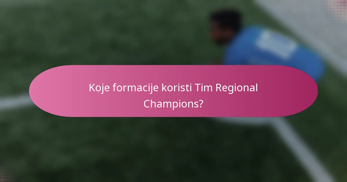 Koje formacije koristi Tim Regional Champions?