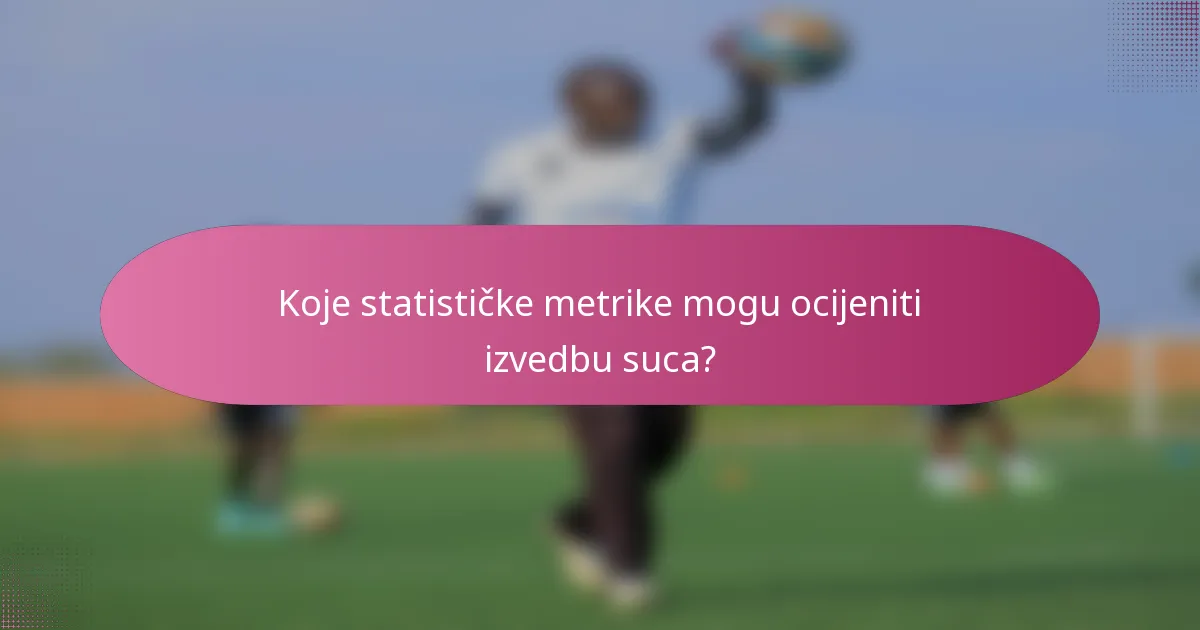 Koje statističke metrike mogu ocijeniti izvedbu suca?