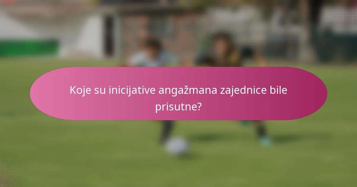 Koje su inicijative angažmana zajednice bile prisutne?