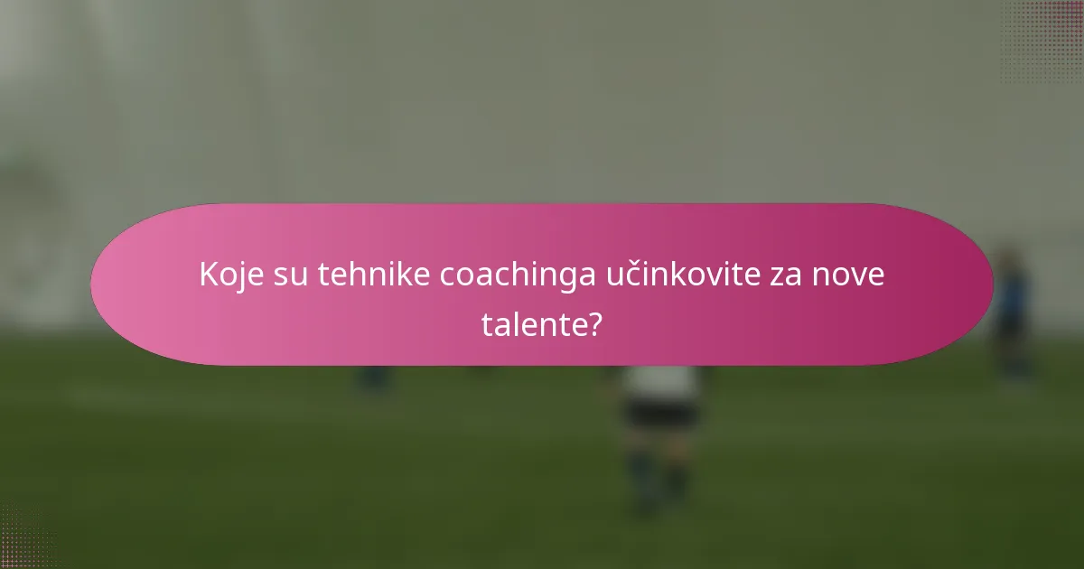 Koje su tehnike coachinga učinkovite za nove talente?