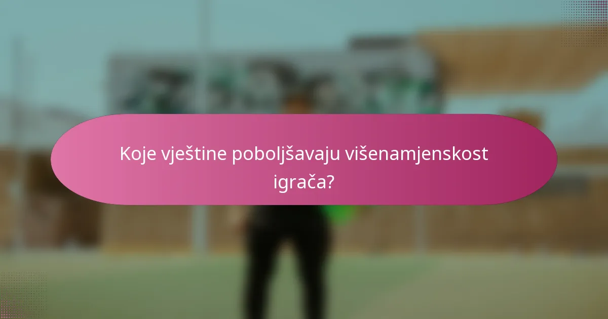 Koje vještine poboljšavaju višenamjenskost igrača?