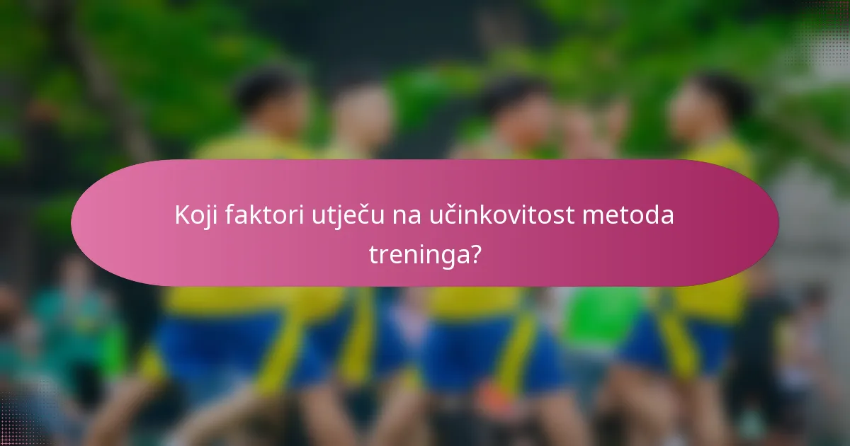 Koji faktori utječu na učinkovitost metoda treninga?