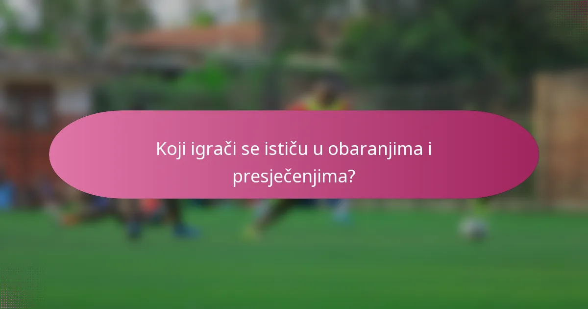 Koji igrači se ističu u obaranjima i presječenjima?