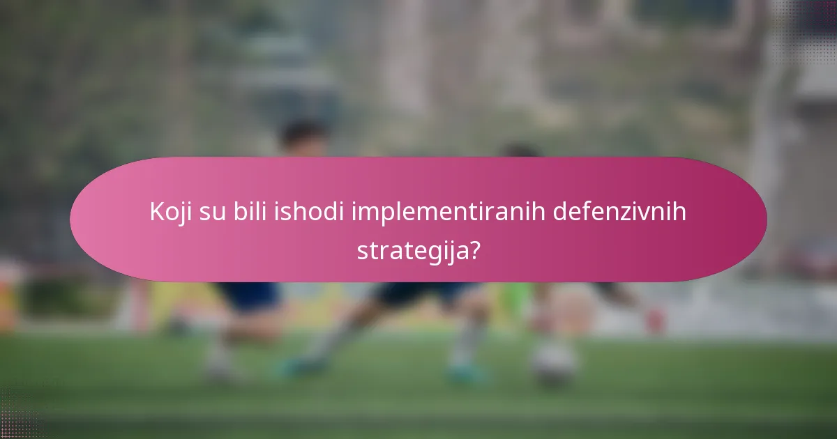 Koji su bili ishodi implementiranih defenzivnih strategija?