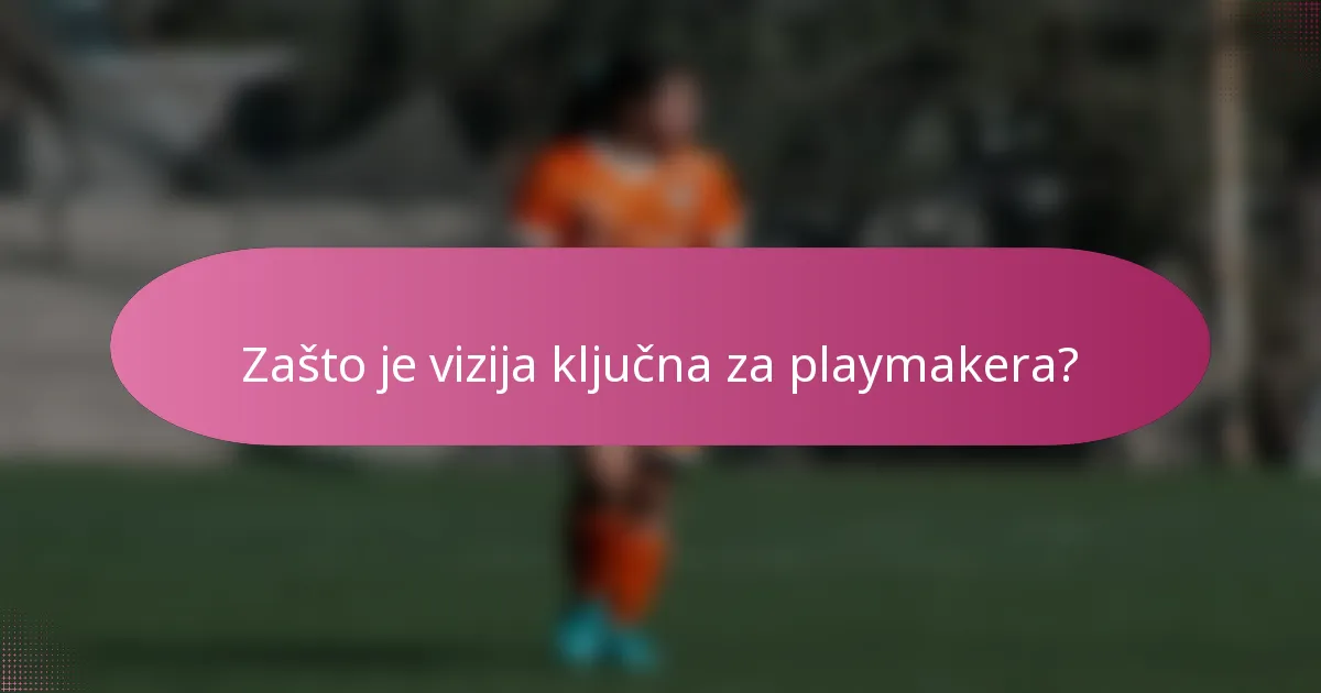 Zašto je vizija ključna za playmakera?